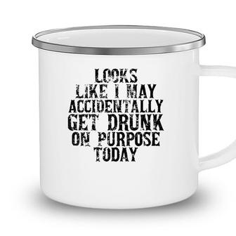 Womens Looks Like I May Accidentally Get Drunk On Purpose Drinking V-Neck Camping Mug - Seseable