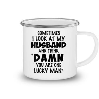 Womens Sometimes I Look At My Husband You Are One Lucky Man Funny V-Neck Camping Mug | Mazezy