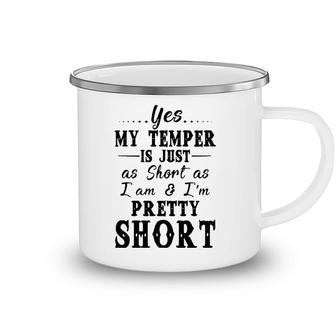 Yes My Temper Is Just As Short As I Am And Im Pretty Camping Mug | Mazezy
