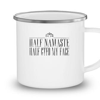 Yoga Lover Funny Half Namaste Half Gtfo My Face Lotus Sarcasm Camping Mug - Seseable