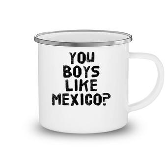 You Boys Like Mexico Funny Mexican Soccer Gift Idea Camping Mug | Mazezy