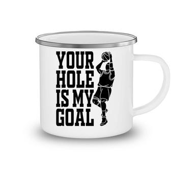 Your Hole Is My Goal Funny Basketball Camping Mug - Seseable