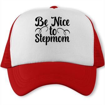 Be Nice To Stepmom Happy Mothers Day Trucker Cap - Seseable