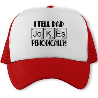 Funny Fathers Day I Tell Dad Jokes Periodically Best Idea Trucker Cap - Seseable