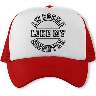 Happy Fathers Day Awesome Like My Daughter Mens Dad Trucker Cap - Seseable