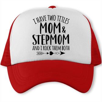 I Have Two Titles Mom And Stepmom Best Bonus Mom Ever Mother Trucker Cap - Seseable