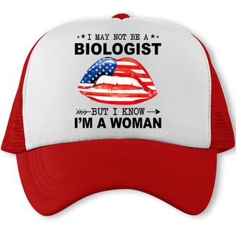 I May Not Be A Biologist But I Know Im A Woman Trucker Cap - Seseable