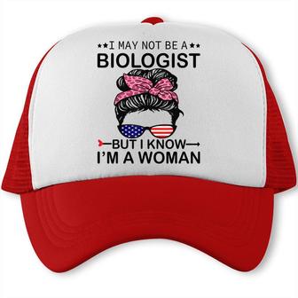 I May Not Be A Biologist But I Know Im A Woman Us Messy Bun Trucker Cap - Seseable