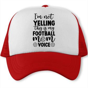 Im Not Yelling This Is My Football Mom Voice Full Black Trucker Cap - Seseable