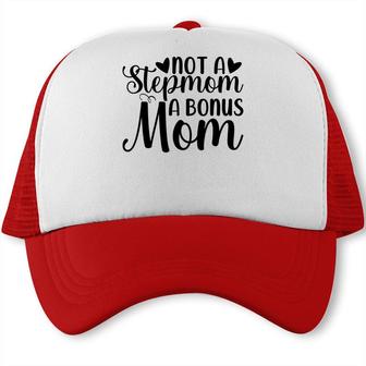 Not A Stepmom A Bonus Mom Mothers Day Idea Trucker Cap - Seseable