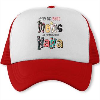 Only The Best Moms Get Promoted To Nana Grandma Gifts New Trucker Cap - Seseable