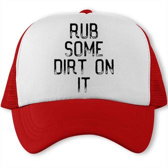 Rub Some Dirt On It Motivation And Goals Unisex Trucker Cap - Seseable