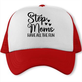 Stepmoms Have All The Fun Happy Mothers Day Trucker Cap - Seseable