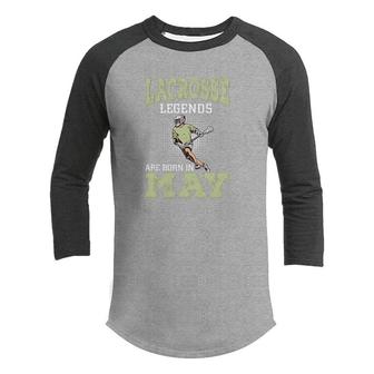 Cool Gifts Lacrosse Legends Are Born In May Birthday Gifts Youth Raglan Shirt - Seseable