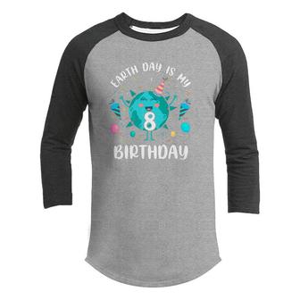 Earth Day Is My 8Th Birthday Born In April Birthday Kids Youth Raglan Shirt - Seseable