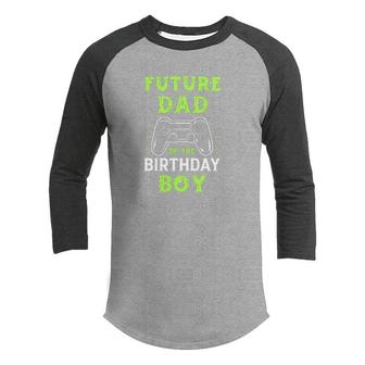 Future Dad Of The Birthday Boy Birthday Boy Matching Video Gamer Youth Raglan Shirt - Seseable