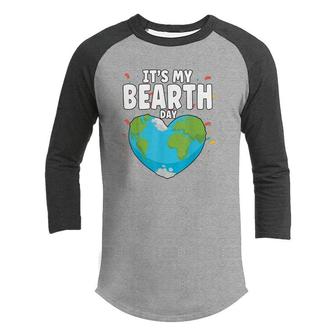 Its My Bearth Day Earth Birthday Anniversary Save Planet Youth Raglan Shirt - Seseable