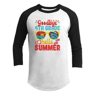 Goodbye 4Th Grade Hello Summer Funny Fourth Grade Student Youth Raglan Shirt - Seseable