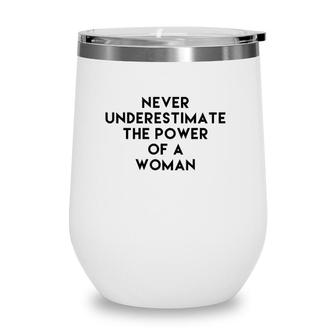 Never Underestimate The Power Of A Woman Tee  Wine Tumbler