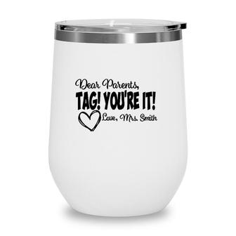 Teacher  Dear Parents Tag Youre It Love Mrs Smith Heart Gift Last Day Of School Wine Tumbler