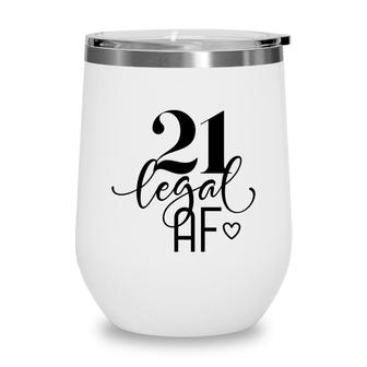 21 Legal Af 21St Birthday Great Gift For Birthday Wine Tumbler - Seseable