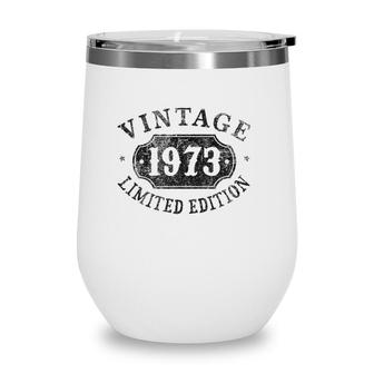 49 Years Old 49Th Birthday Male Female Him Her Limited 1973 Ver2 Wine Tumbler | Mazezy