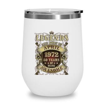 50Th Birthday Tee Awesome Legends Born April 1972 50 Years Wine Tumbler | Mazezy
