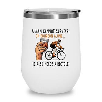 A Man Cannot Survive On Bourbon Alone He Also Needs Bicycle Wine Tumbler | Mazezy