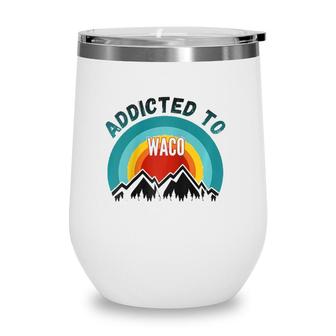 Addicted To Waco Raglan Baseball Tee Wine Tumbler | Mazezy