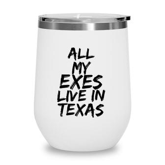 All My Exes Live In Texas Tee Wine Tumbler | Mazezy
