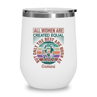All Women Are Created Equal Cool Quote Gemini Girl Birthday Wine Tumbler - Seseable