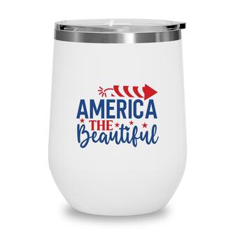 America The Beautiful July Independence Day 2022 Wine Tumbler - Seseable