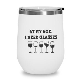 At My Age I Need Glasses Wine Drinking Lovers Wine Tumbler - Seseable
