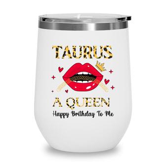 Awesome Design Red Lips And Crown Taurus Girl Happy Birthday Wine Tumbler - Seseable