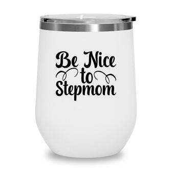 Be Nice To Stepmom Happy Mothers Day Wine Tumbler - Seseable