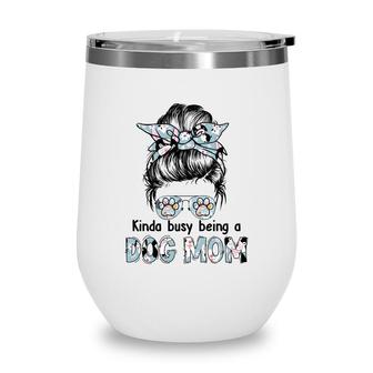 Beautiful Womens Kinda Busy Being A Dog Mom Wine Tumbler - Seseable