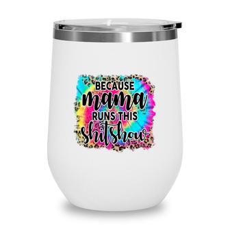 Because Mama Runs This Shitshow Leopard Vintage Mothers Day Wine Tumbler - Seseable
