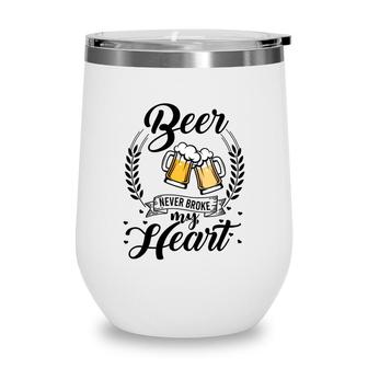 Beer Never Broke My Heart Craft Beer Lover Gifts Wine Tumbler - Seseable