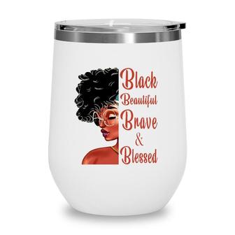 Black Beautiful Brave And Blessed Black History Month Women Wine Tumbler | Mazezy