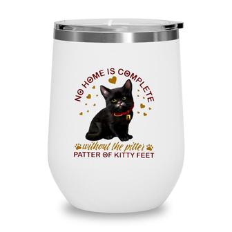Black Cat No Home Is Complete Without The Pitter Patter Of Kitty Feet Wine Tumbler | Mazezy UK
