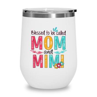 Blessed To Be Called Mom And Mimi Floral Grandma Mothers Day Wine Tumbler - Seseable