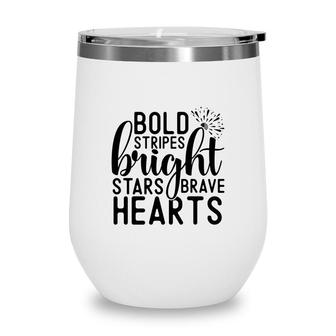Bold Stripes Bright Stars Brave Hearts July Independence Day 2022 Wine Tumbler - Seseable