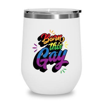 Born This Gay Funny Trendy Lgbtq Pride Cute Queer Aesthetic Wine Tumbler | Mazezy