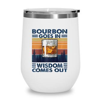 Bourbon Goes In Wisdom Comes Out Bourbon Drinking Lover Gift Raglan Baseball Tee Wine Tumbler | Mazezy