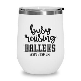 Busy Raising Ballers Sportmom Hashtag Great Wine Tumbler - Seseable