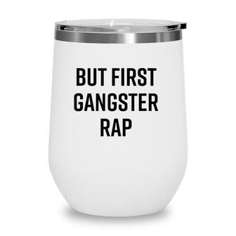 But First Gangster Rap Funny Cool Saying 90S Hip Hop Saying Wine Tumbler | Mazezy