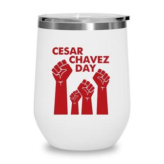 Cesar Chavez Day For Men Women Raised Fists Red Wine Tumbler | Mazezy