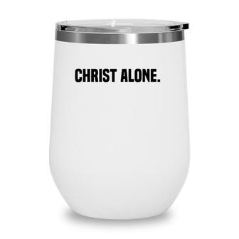 Christ Alone Christian Faith Wine Tumbler | Mazezy