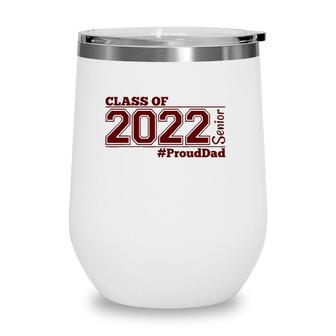 Class Of 2022 Senior Prouddad - Maroon - Grads Of 22 - Dad Wine Tumbler
