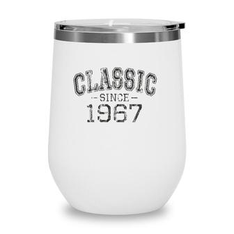 Classic Since 1967 Vintage Style Born In 1967 Birthday Gift Wine Tumbler | Mazezy